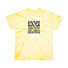 Load image into Gallery viewer, "You Are Not Alone" | Tie Dye