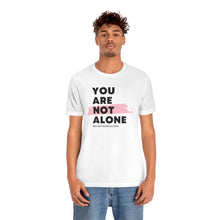 Load image into Gallery viewer, "You Are Not Alone" | Basic