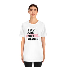 Load image into Gallery viewer, "You Are Not Alone" | Basic