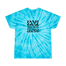 Load image into Gallery viewer, "You Are Not Alone" | Tie Dye